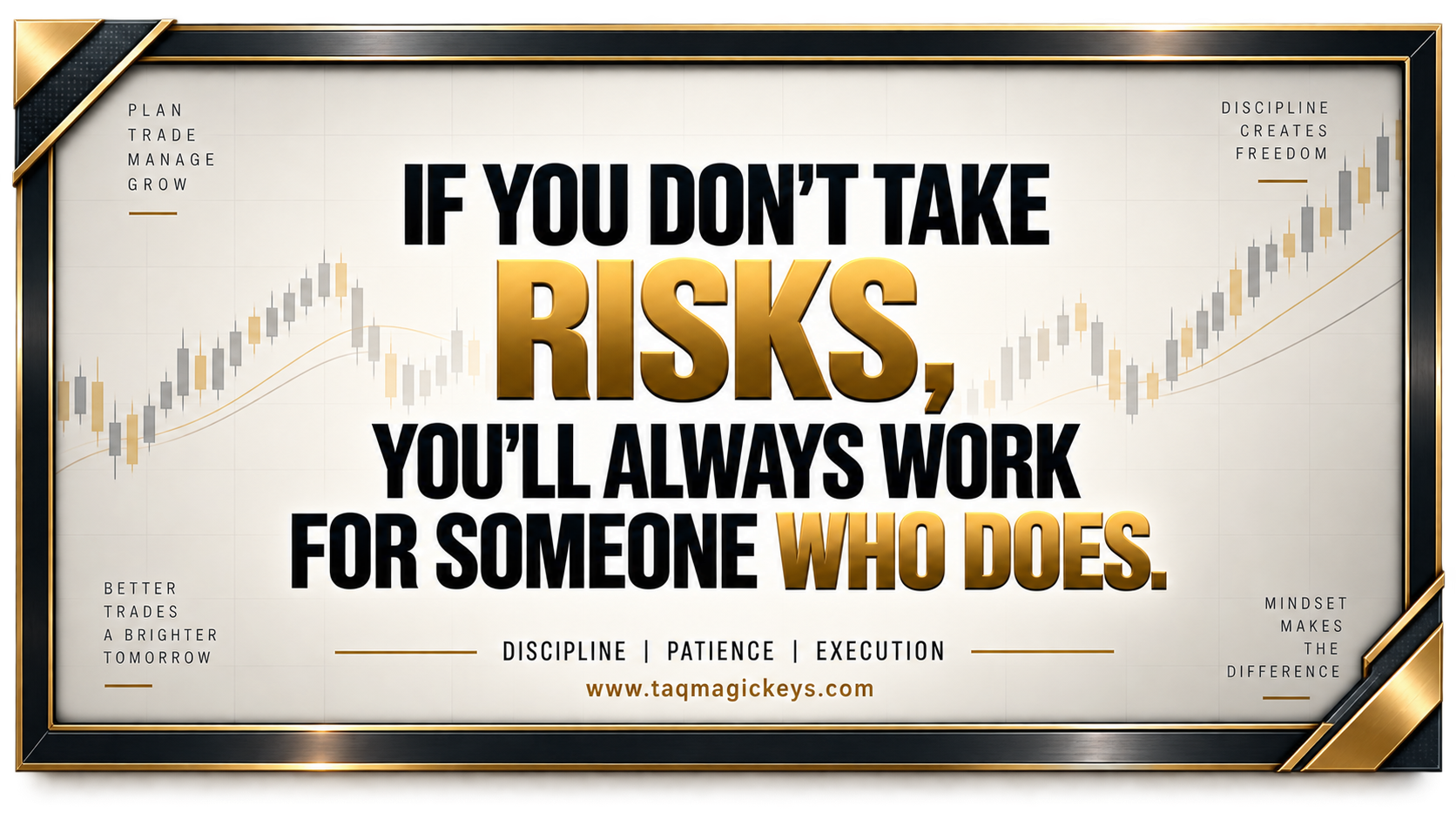 If You Don’t Take Risks, You’ll Always Work for Someone Who Does
